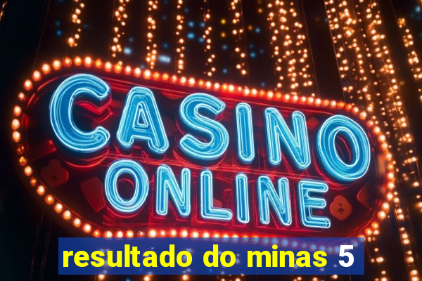 resultado do minas 5